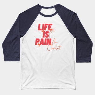 Life Is Pain Au Chocolat Baseball T-Shirt